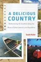 O țară delicioasă: Redescoperirea Carolinei pe traseul expediției lui John Lawson din 1700 - A Delicious Country: Rediscovering the Carolinas Along the Route of John Lawson's 1700 Expedition