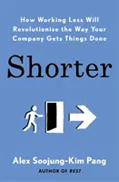 Mai scurt - Cum să lucrezi mai puțin va revoluționa modul în care compania ta face lucrurile - Shorter - How Working Less Will Revolutionise the Way Your Company Gets Things Done