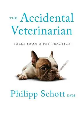 Veterinarul accidental: Povești dintr-un cabinet de animale de companie - The Accidental Veterinarian: Tales from a Pet Practice