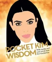 Pocket Kim Wisdom - Citate ingenioase și cuvinte înțelepte de la Kim Kardashian - Pocket Kim Wisdom - Witty Quotes and Wise Words From Kim Kardashian