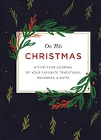 În acest Crăciun: Un jurnal de cinci ani al tradițiilor, amintirilor și cadourilor tale preferate - On This Christmas: A Five-Year Journal of Your Favorite Traditions, Memories, and Gifts