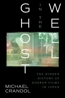 Fantoma din fântână: Istoria ascunsă a filmelor de groază în Japonia - Ghost in the Well: The Hidden History of Horror Films in Japan