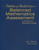 Sarcini și rubrici pentru evaluarea echilibrată a matematicii în clasele primare și elementare - Tasks and Rubrics for Balanced Mathematics Assessment in Primary and Elementary Grades