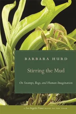Stirring the Mud: Despre mlaștini, mlaștini și imaginația umană - Stirring the Mud: On Swamps, Bogs, and Human Imagination