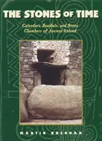 Pietrele timpului: Calendare, cadrane solare și camere de piatră din Irlanda antică - The Stones of Time: Calendars, Sundials, and Stone Chambers of Ancient Ireland