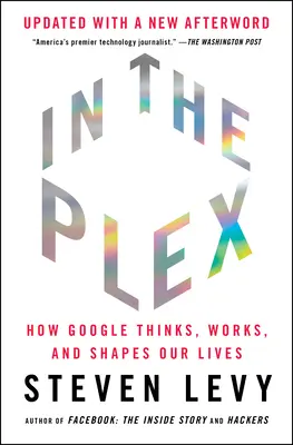 In the Plex: Cum gândește, funcționează și ne modelează viața Google - In the Plex: How Google Thinks, Works, and Shapes Our Lives