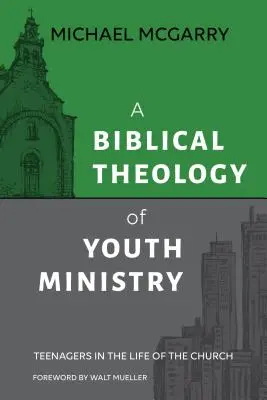 O teologie biblică a pastorației tineretului: Adolescenții în viața Bisericii - A Biblical Theology of Youth Ministry: Teenagers in The Life of The Church