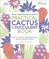 RHS Practical Cactus and Succulent Book - Cum să alegi, să îngrijești și să expui mai mult de 200 de cactuși și suculente - RHS Practical Cactus and Succulent Book - How to Choose, Nurture, and Display more than 200 Cacti and Succulents