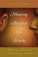 Auzind dincolo de cuvinte: Cum să devii un pastor care ascultă - Hearing Beyond the Words: How to Become a Listening Pastor