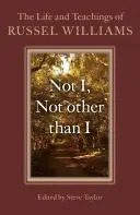 Not I, Not Other Than I: Viața și învățăturile lui Russel Williams - Not I, Not Other Than I: The Life and Teachings of Russel Williams