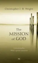 Misiunea lui Dumnezeu - Descoperirea marii narațiuni a Bibliei (Wright Christopher J H (Autor)) - Mission of God - Unlocking The Bible's Grand Narrative (Wright Christopher J H (Author))