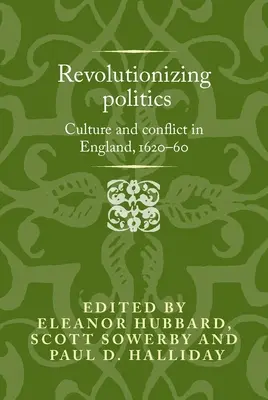 Revoluționarea politicii: Cultură și conflict în Anglia, 1620-60 - Revolutionising Politics: Culture and Conflict in England, 1620-60