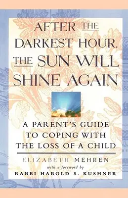 După cea mai întunecată oră, soarele va străluci din nou: Ghidul părinților pentru a face față pierderii unui copil (A Parent's Guide to Coping with the Loss of a Child) - After the Darkest Hour the Sun Will Shine Again: A Parent's Guide to Coping with the Loss of a Child