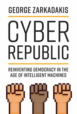 Republica cibernetică: Reinventarea democrației în era mașinilor inteligente - Cyber Republic: Reinventing Democracy in the Age of Intelligent Machines