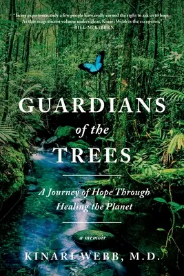 Gardienii copacilor: O călătorie a speranței prin vindecarea planetei: A Memoir - Guardians of the Trees: A Journey of Hope Through Healing the Planet: A Memoir