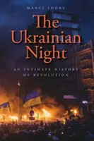 Noaptea ucraineană: O istorie intimă a revoluției - The Ukrainian Night: An Intimate History of Revolution