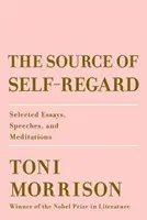The Source of Self-Regard (Sursa respectului de sine): Selecție de eseuri, discursuri și meditații - The Source of Self-Regard: Selected Essays, Speeches, and Meditations