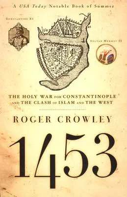 1453: Războiul Sfânt pentru Constantinopol și ciocnirea dintre Islam și Occident - 1453: The Holy War for Constantinople and the Clash of Islam and the West