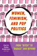 Femei, feminism și politică pop: De la „Bitch” la „Badass” și dincolo de” - Women, Feminism, and Pop Politics: From Bitch