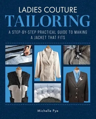 Ladies Couture Tailoring: Un ghid practic pas cu pas pentru realizarea unei jachete care se potrivește - Ladies Couture Tailoring: A Step-By-Step Practical Guide to Making a Jacket That Fits