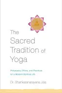 Tradiția sacră a yoga: Filosofie, etică și practici pentru o viață spirituală modernă - The Sacred Tradition of Yoga: Philosophy, Ethics, and Practices for a Modern Spiritual Life