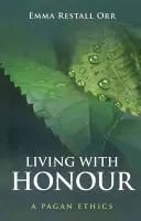 Trăind cu onoare: O etică păgână - Living with Honour: A Pagan Ethics