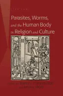 Paraziți, viermi și corpul uman în religie și cultură - Parasites, Worms, and the Human Body in Religion and Culture