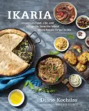 Ikaria: Lecții despre mâncare, viață și longevitate de pe insula grecească unde oamenii uită să moară: O carte de bucate - Ikaria: Lessons on Food, Life, and Longevity from the Greek Island Where People Forget to Die: A Cookbook