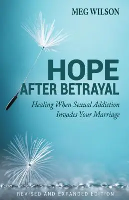 Speranță după trădare: Când dependența sexuală îți invadează căsnicia - Hope After Betrayal: When Sexual Addiction Invades Your Marriage
