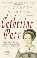 Catherine Parr: Soție, văduvă, mamă, supraviețuitoare, povestea ultimei regine a lui Henric al VIII-lea - Catherine Parr: Wife, Widow, Mother, Survivor, the Story of the Last Queen of Henry VIII