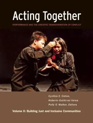 Acționând împreună II: Performanța și transformarea creativă a conflictelor: Construirea unor comunități echitabile și incluzive - Acting Together II: Performance and the Creative Transformation of Conflict: Building Just and Inclusive Communities