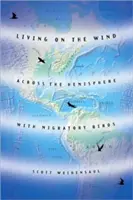 Living on the Wind: De-a lungul emisferei cu păsările migratoare - Living on the Wind: Across the Hemisphere with Migratory Birds