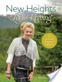 Noi înălțimi în Lace Knitting: 17 Lace Knit Accessory Patterns (Modele de accesorii tricotate cu dantelă) - New Heights in Lace Knitting: 17 Lace Knit Accessory Patterns