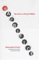 Sacrificiu: Viața mea într-o miliție fascistă - Sacrifice: My Life in a Fascist Militia