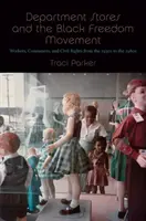 Department Stores and the Black Freedom Movement: Muncitori, consumatori și drepturi civile din anii 1930 până în anii 1980 - Department Stores and the Black Freedom Movement: Workers, Consumers, and Civil Rights from the 1930s to the 1980s