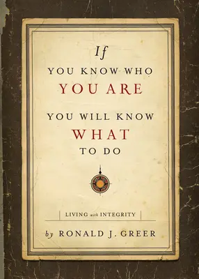 Dacă știi cine ești, vei ști ce să faci: Trăind cu integritate - If You Know Who You Are, You Will Know What to Do: Living with Integrity