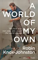 A World of My Own: Prima călătorie în jurul lumii fără escală și în solo - A World of My Own: The First Ever Non-Stop Solo Round the World Voyage