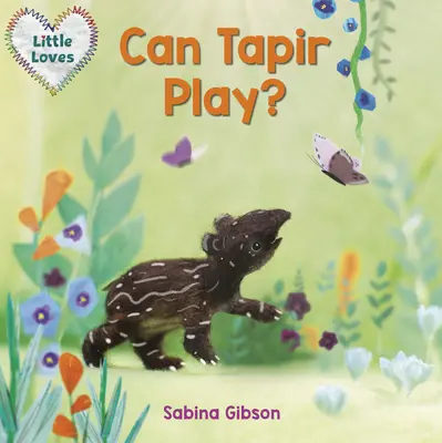 Tapirul se poate juca? (Little Loves) - Can Tapir Play? (Little Loves)