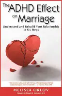 Efectul ADHD asupra căsniciei: Înțelege și reconstruiește-ți relația în șase pași - The ADHD Effect on Marriage: Understand and Rebuild Your Relationship in Six Steps