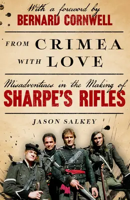 From Crimea with Love: Aventuri nefericite în realizarea puștilor lui Sharpe - From Crimea with Love: Misadventures in the Making of Sharpe's Rifles
