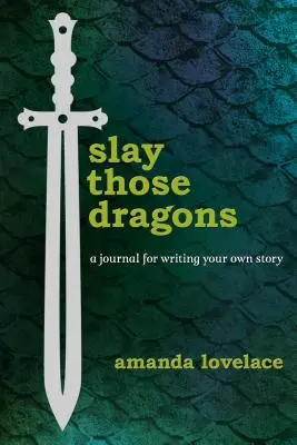 Slay Those Dragons: Un jurnal pentru a-ți scrie propria poveste - Slay Those Dragons: A Journal for Writing Your Own Story