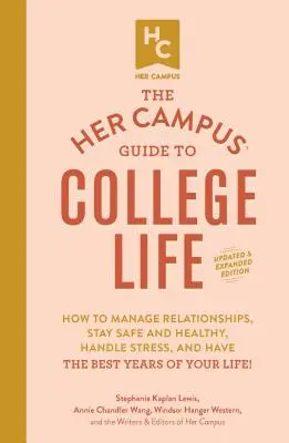 The Her Campus Guide to College Life, Ediție actualizată și extinsă: Cum să gestionezi relațiile, să rămâi în siguranță și sănătos, să gestionezi stresul și să ai fi - The Her Campus Guide to College Life, Updated and Expanded Edition: How to Manage Relationships, Stay Safe and Healthy, Handle Stress, and Have the Be