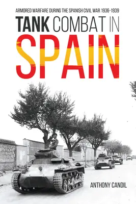 Combaterea tancurilor în Spania: Războiul blindat în timpul războiului civil spaniol 1936-1939 - Tank Combat in Spain: Armored Warfare During the Spanish Civil War 1936-1939