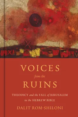 Voci din ruine: Teodiceea și căderea Ierusalimului în Biblia ebraică - Voices from the Ruins: Theodicy and the Fall of Jerusalem in the Hebrew Bible