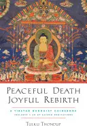 Moarte pașnică, renaștere veselă: Un ghid budist tibetan [cu audio descărcabil] - Peaceful Death, Joyful Rebirth: A Tibetan Buddhist Guidebook [With Downloadable Audio]