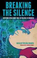 Ruperea tăcerii: Supraviețuitorii vorbesc despre violențele din 1965-66 din Indonezia - Breaking the Silence: Survivors Speak about 1965-66 Violence in Indonesia