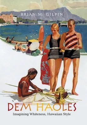 Dem Haoles: Imaginarea albului, în stil hawaiian - Dem Haoles: Imagining Whiteness, Hawaiian Style