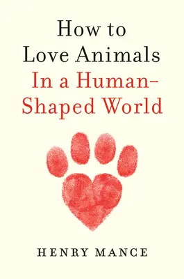Cum să iubim animalele: In a Human-Shaped World - How to Love Animals: In a Human-Shaped World