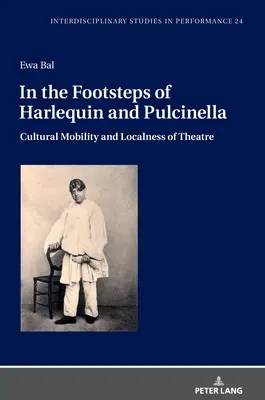 Pe urmele lui Arlechin și Pulcinella: Mobilitatea culturală și caracterul local al teatrului - In the Footsteps of Harlequin and Pulcinella: Cultural Mobility and Localness of Theatre