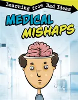 Nenorocirile medicale - Să învățăm din ideile proaste - Medical Mishaps - Learning from Bad Ideas